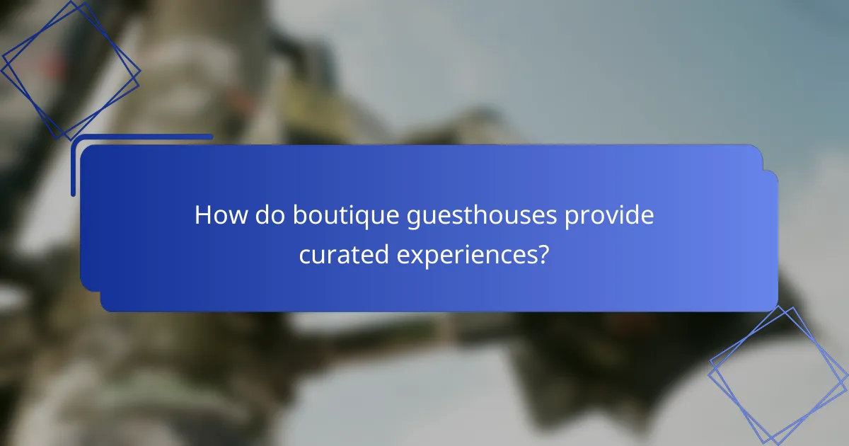 How do boutique guesthouses provide curated experiences?