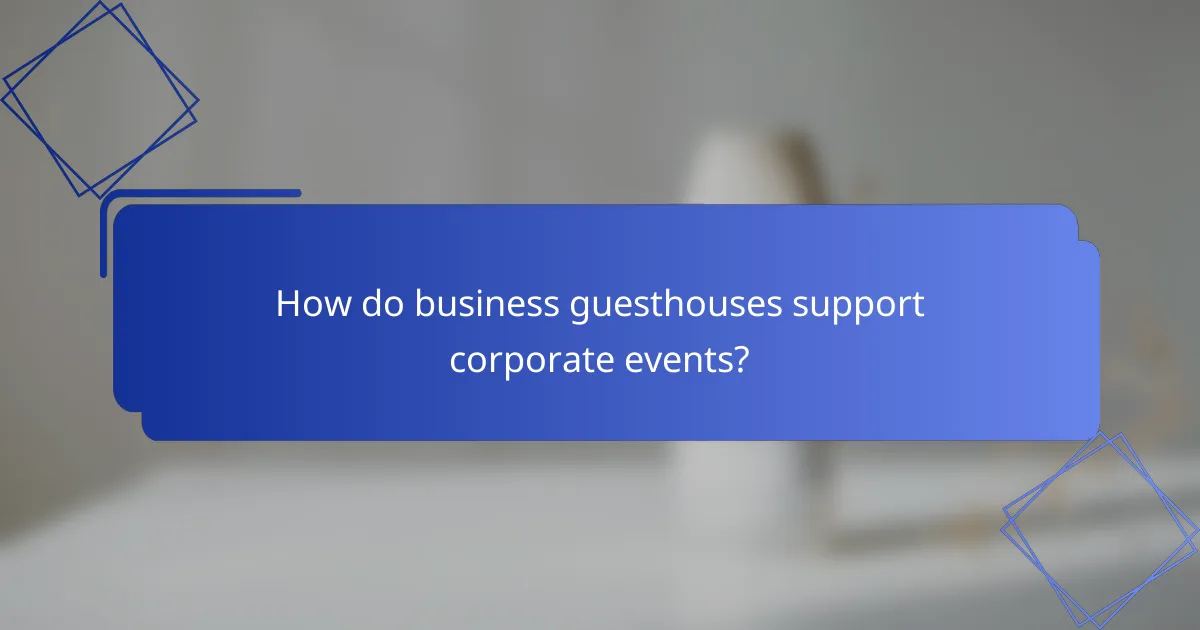 How do business guesthouses support corporate events?