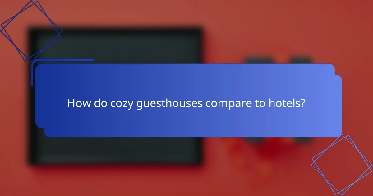 How do cozy guesthouses compare to hotels?
