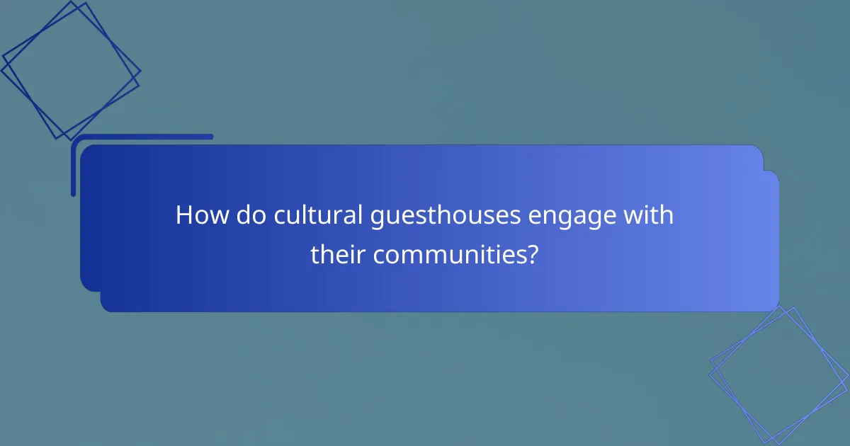 How do cultural guesthouses engage with their communities?
