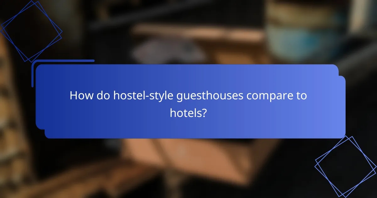 How do hostel-style guesthouses compare to hotels?