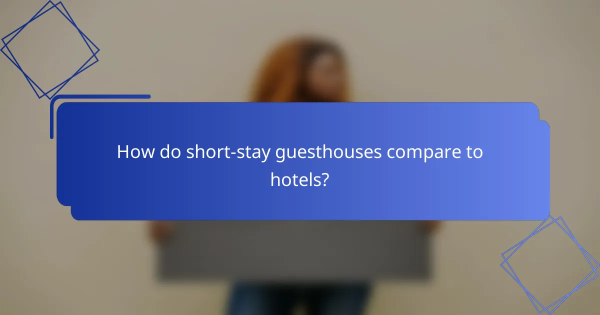 How do short-stay guesthouses compare to hotels?