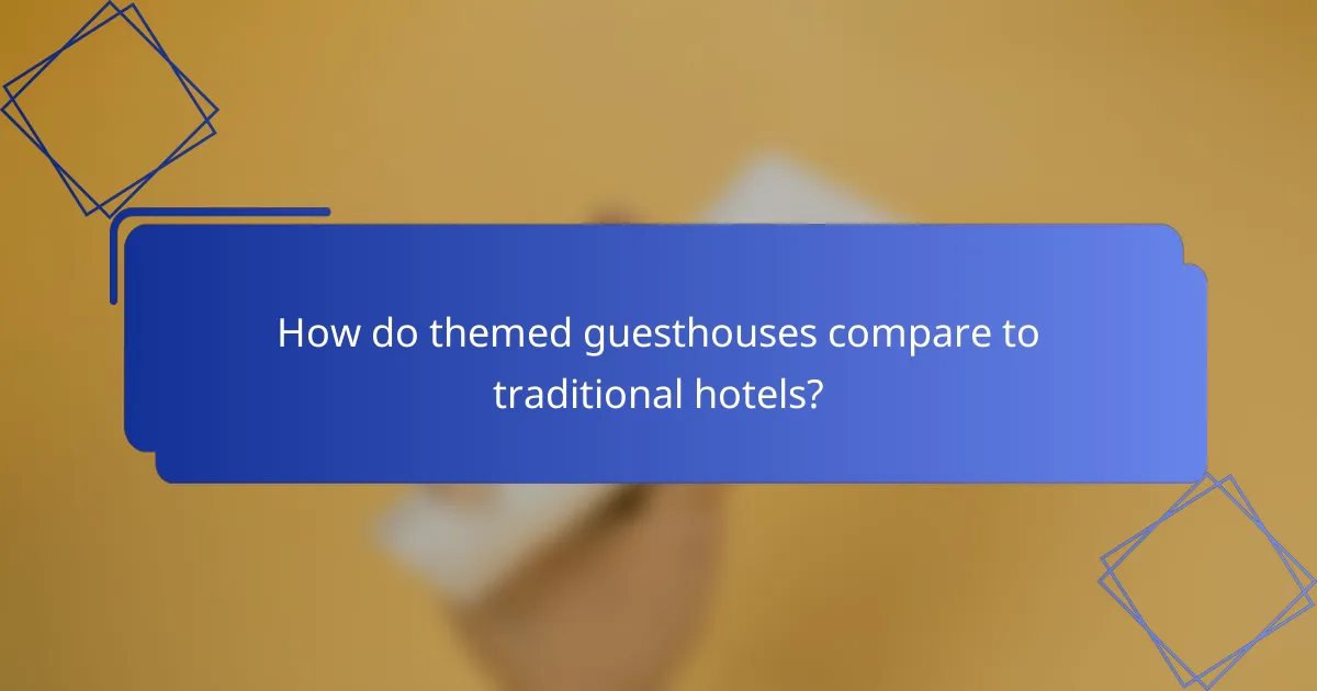 How do themed guesthouses compare to traditional hotels?