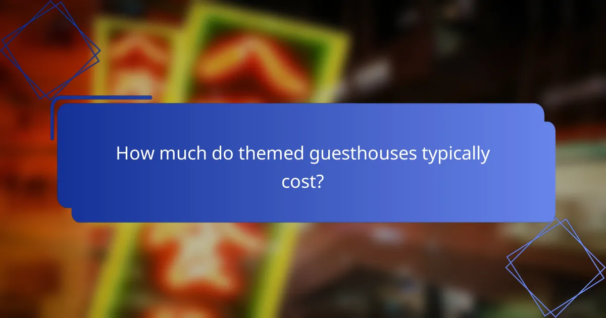 How much do themed guesthouses typically cost?