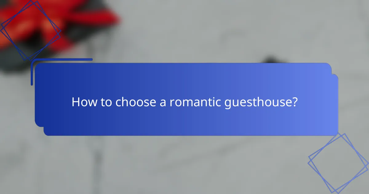 How to choose a romantic guesthouse?