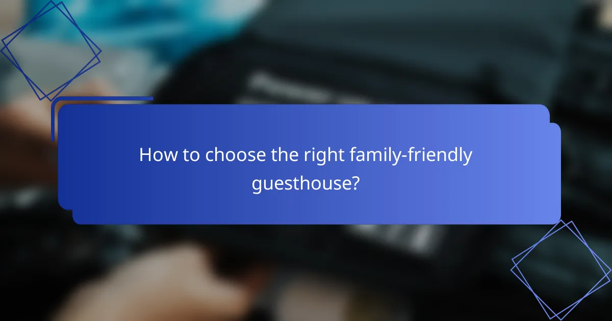 How to choose the right family-friendly guesthouse?