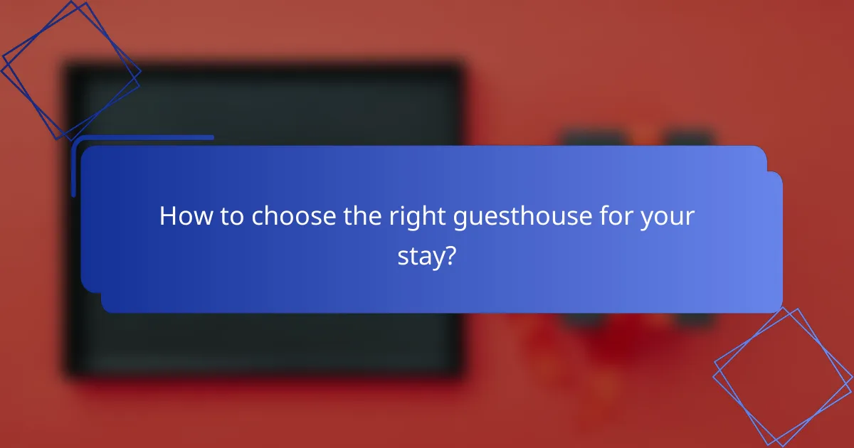 How to choose the right guesthouse for your stay?