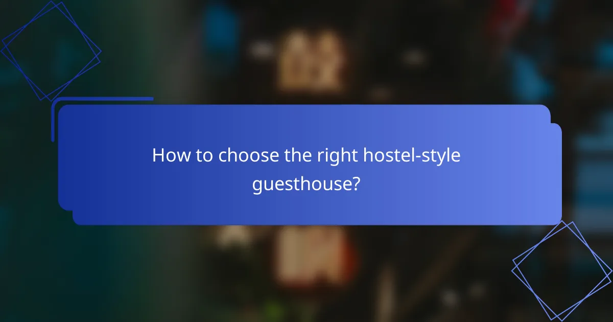 How to choose the right hostel-style guesthouse?