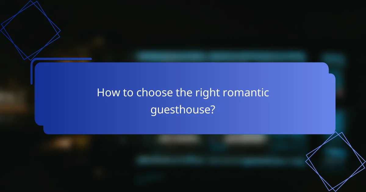 How to choose the right romantic guesthouse?