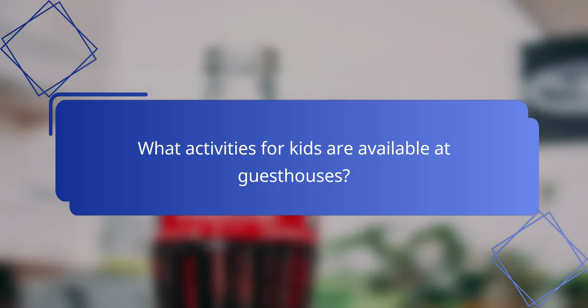 What activities for kids are available at guesthouses?