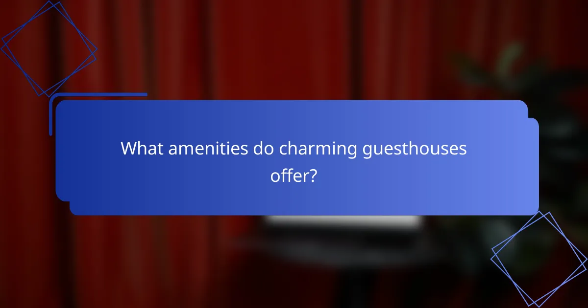 What amenities do charming guesthouses offer?