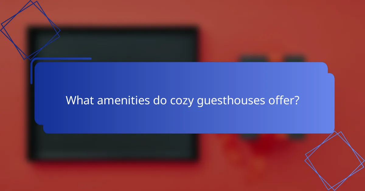What amenities do cozy guesthouses offer?
