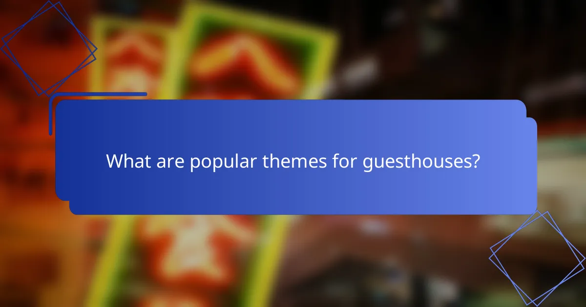 What are popular themes for guesthouses?