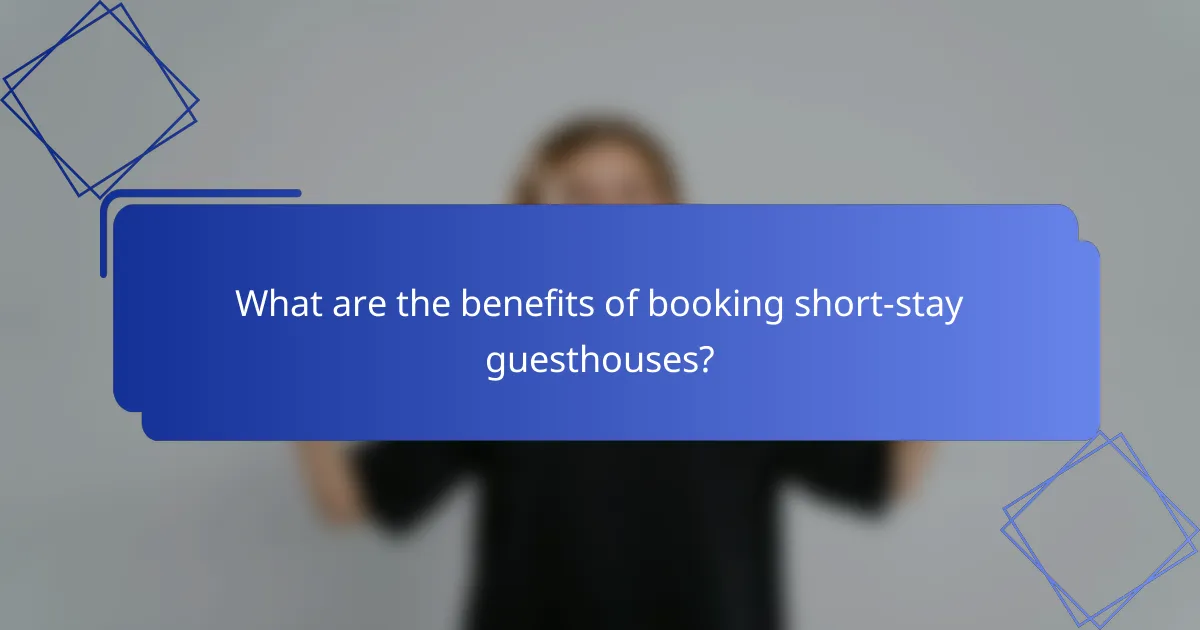 What are the benefits of booking short-stay guesthouses?
