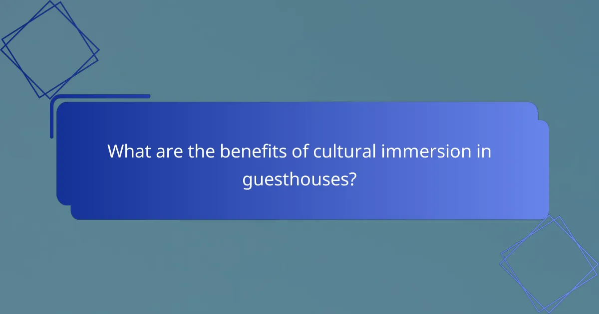 What are the benefits of cultural immersion in guesthouses?