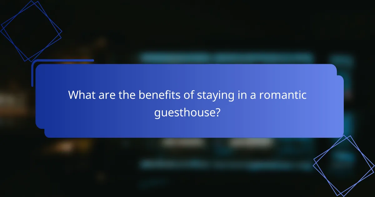 What are the benefits of staying in a romantic guesthouse?