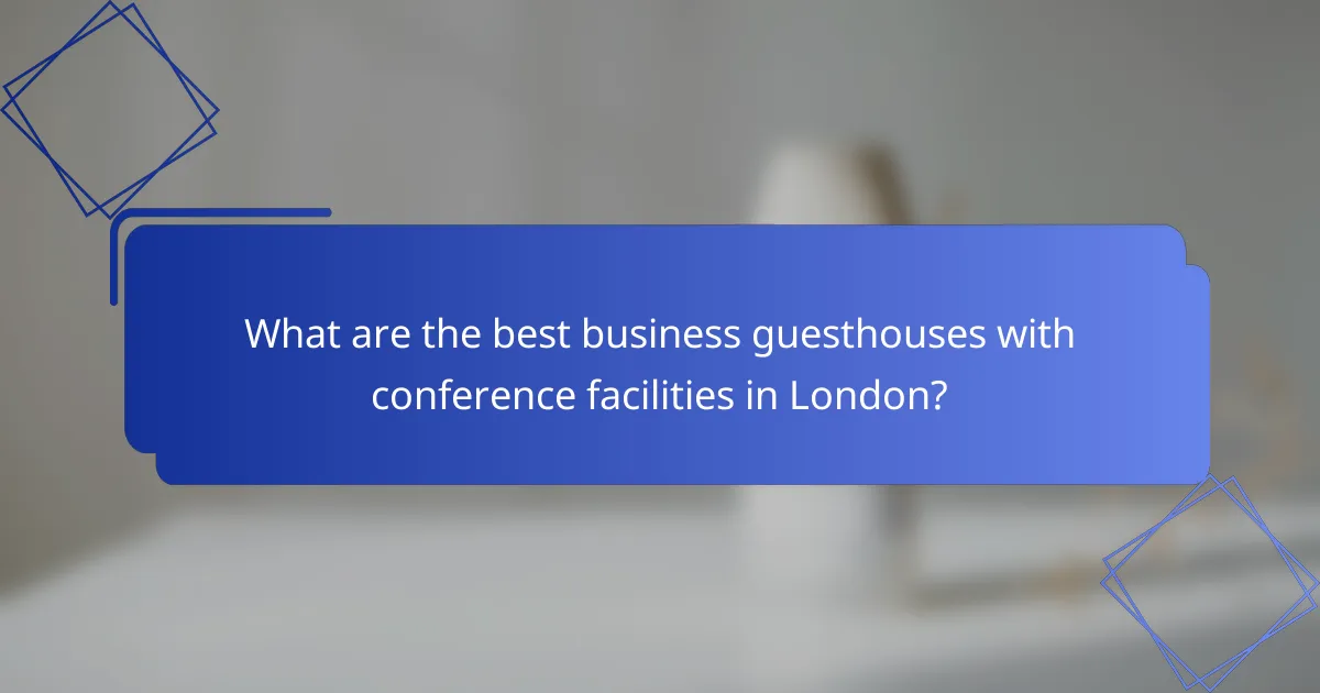 What are the best business guesthouses with conference facilities in London?