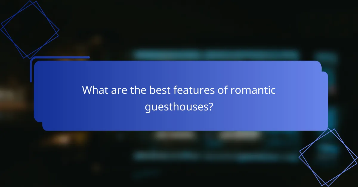 What are the best features of romantic guesthouses?