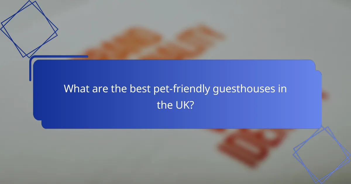 What are the best pet-friendly guesthouses in the UK?
