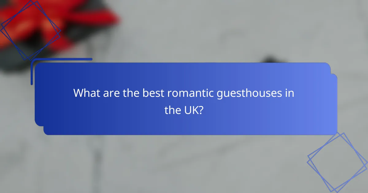 What are the best romantic guesthouses in the UK?