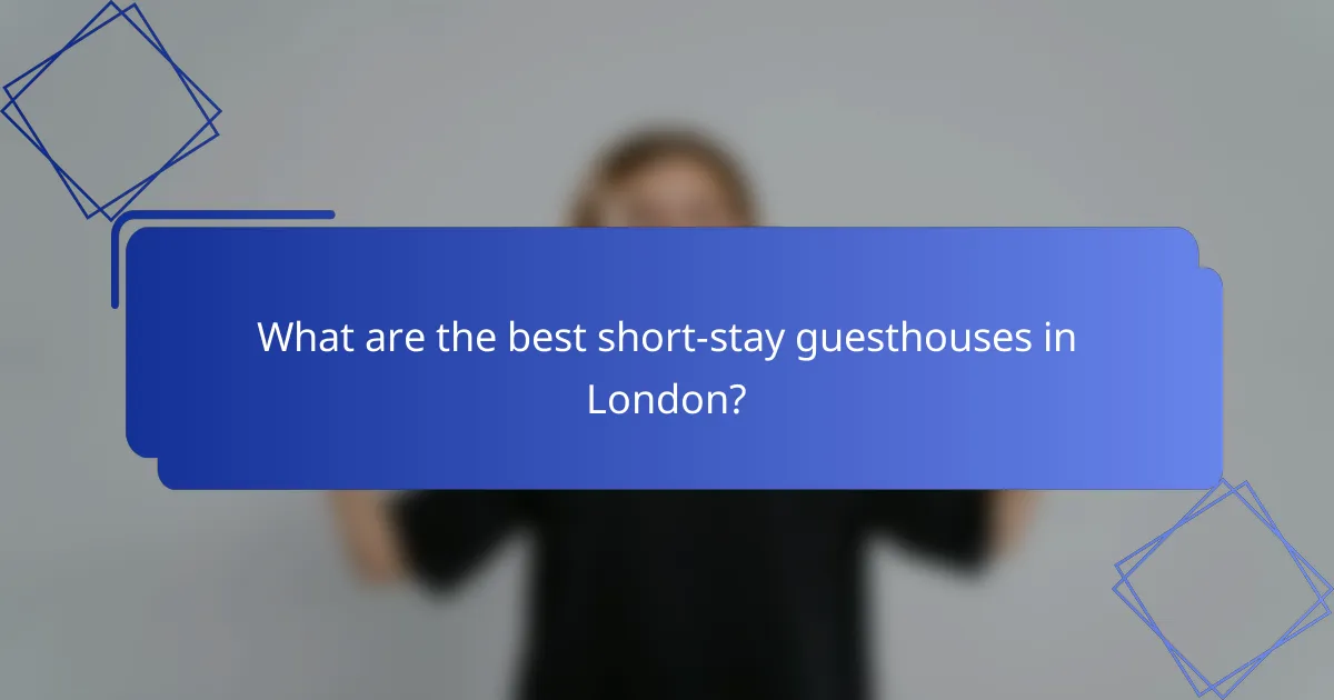 What are the best short-stay guesthouses in London?