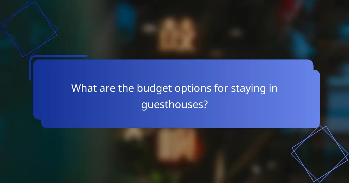 What are the budget options for staying in guesthouses?
