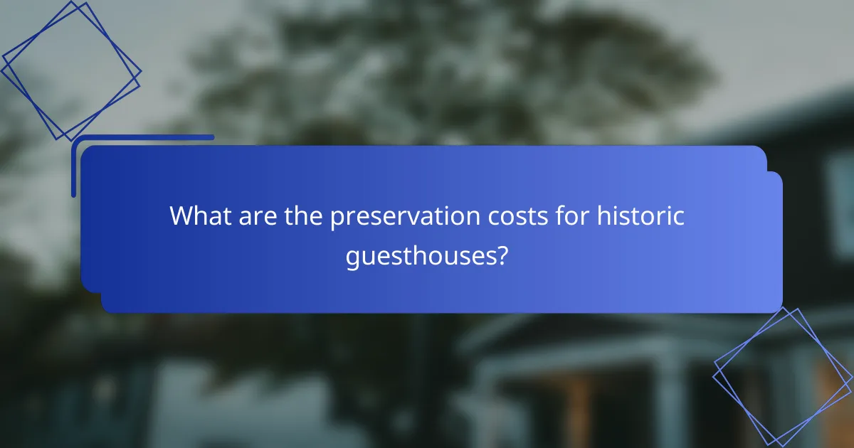 What are the preservation costs for historic guesthouses?
