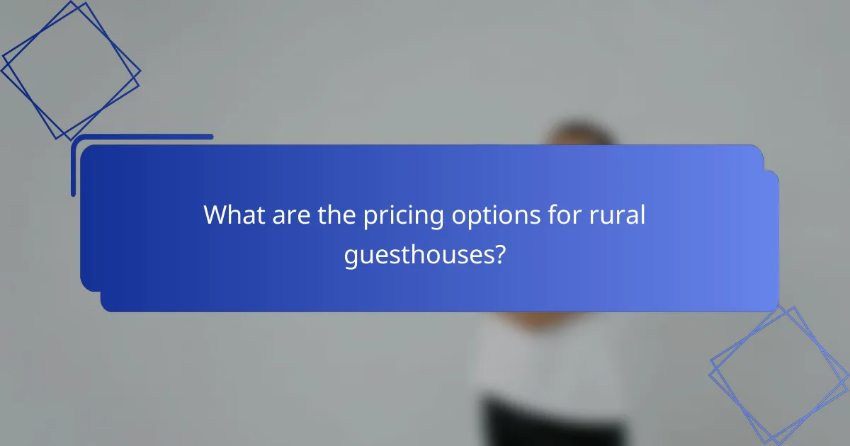 What are the pricing options for rural guesthouses?