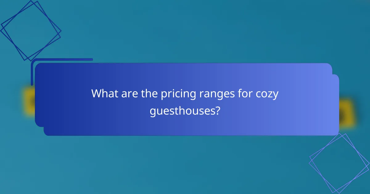 What are the pricing ranges for cozy guesthouses?