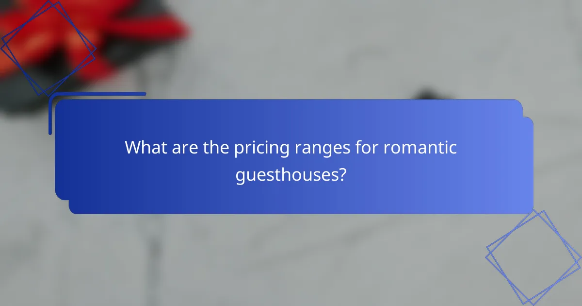 What are the pricing ranges for romantic guesthouses?