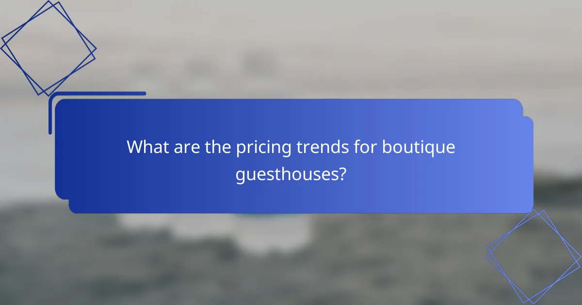 What are the pricing trends for boutique guesthouses?