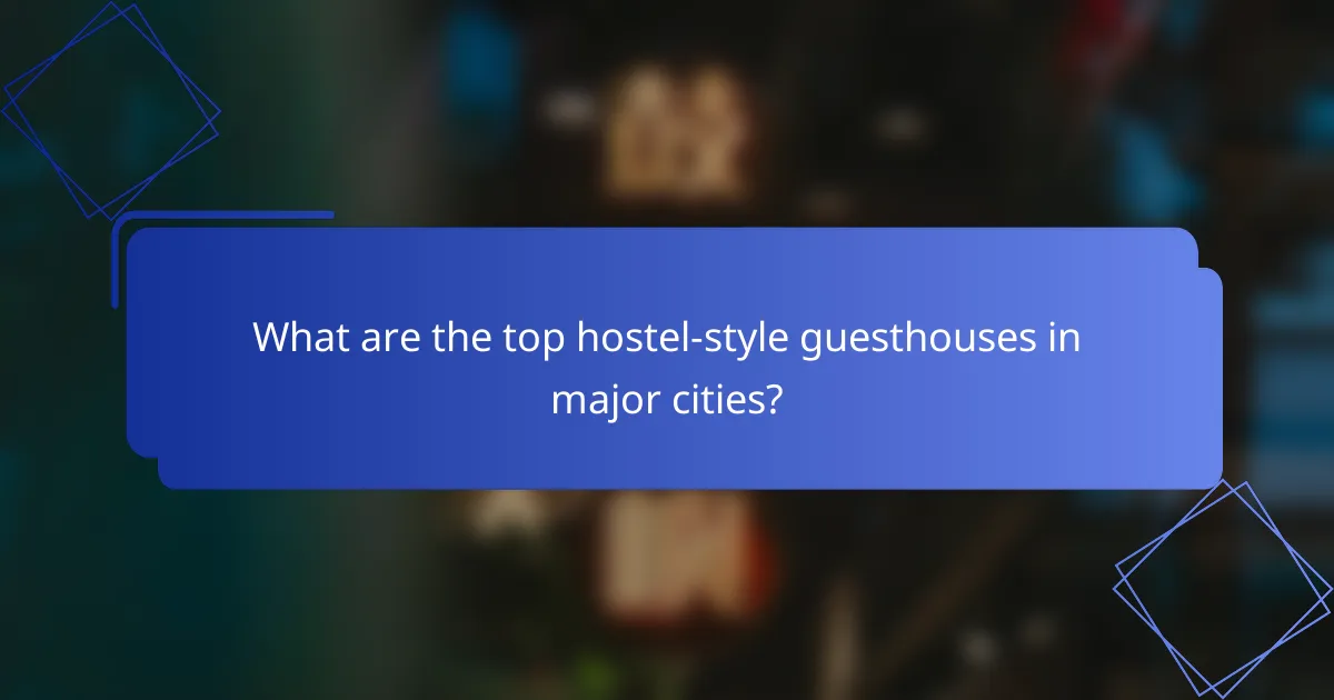 What are the top hostel-style guesthouses in major cities?