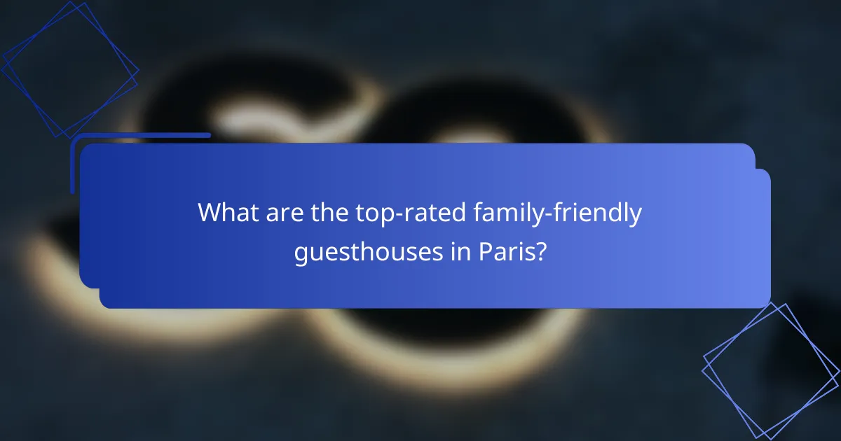 What are the top-rated family-friendly guesthouses in Paris?