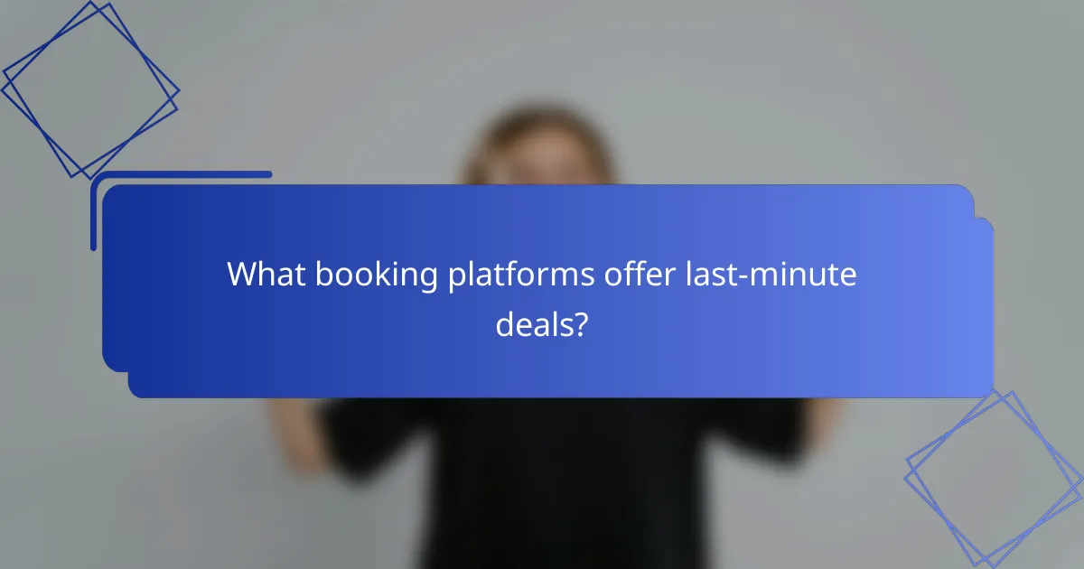 What booking platforms offer last-minute deals?