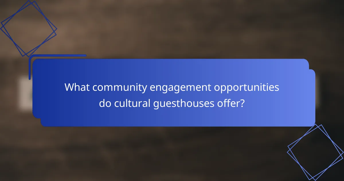What community engagement opportunities do cultural guesthouses offer?