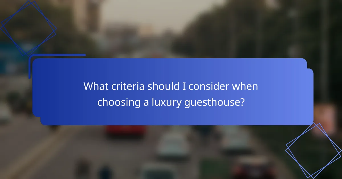 What criteria should I consider when choosing a luxury guesthouse?