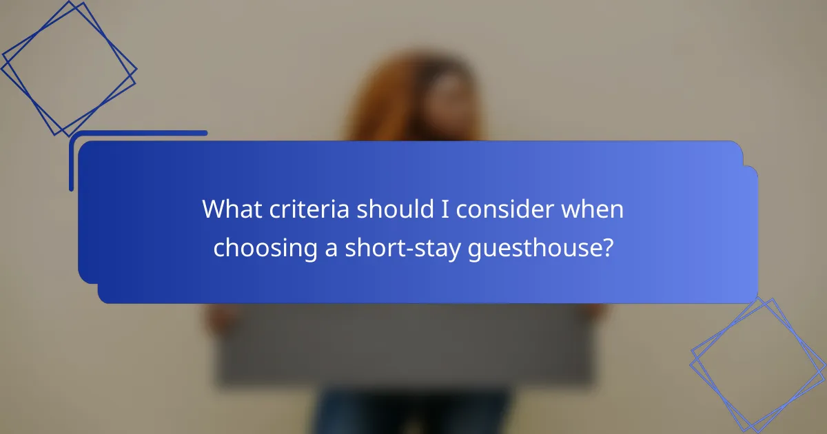 What criteria should I consider when choosing a short-stay guesthouse?