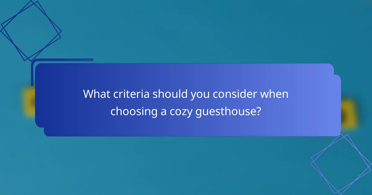 What criteria should you consider when choosing a cozy guesthouse?