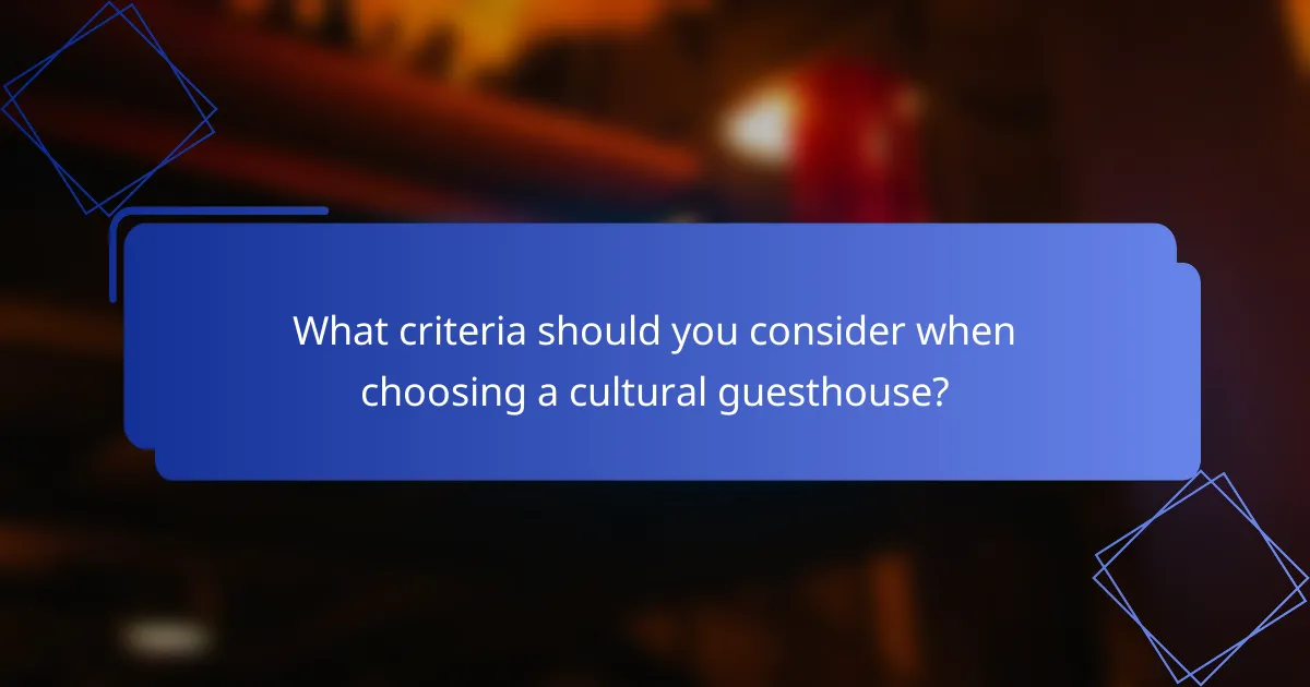 What criteria should you consider when choosing a cultural guesthouse?
