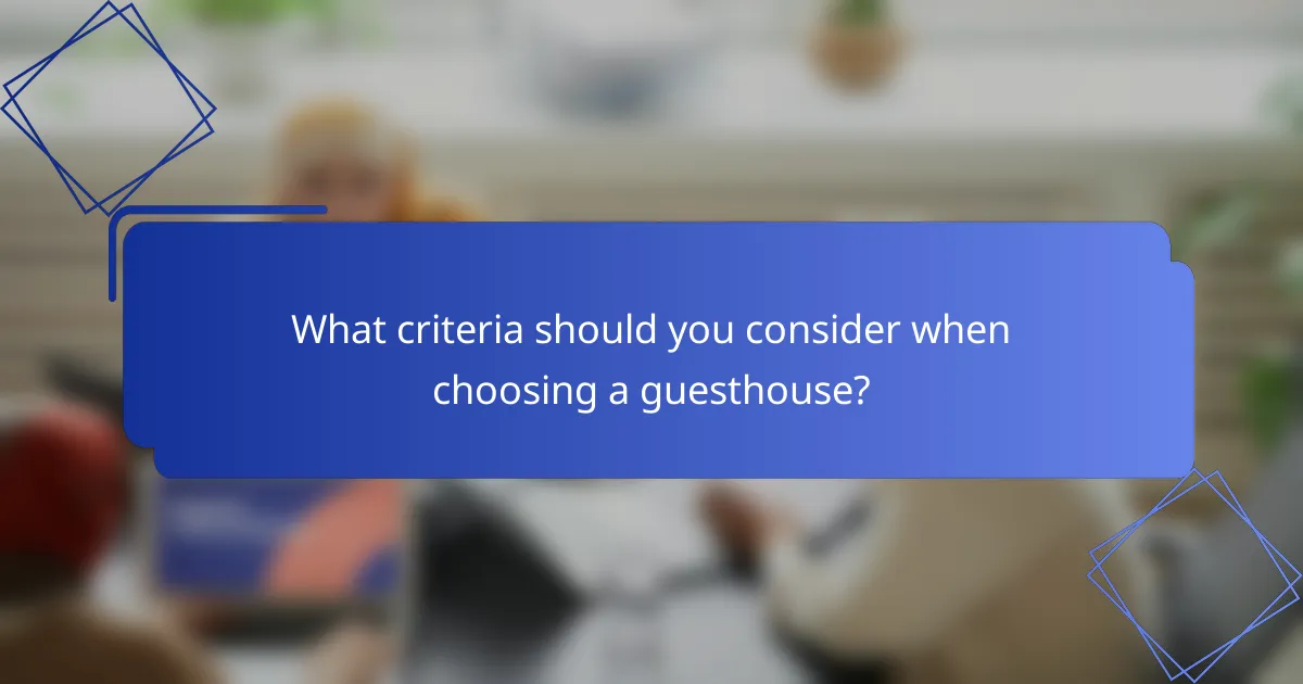 What criteria should you consider when choosing a guesthouse?