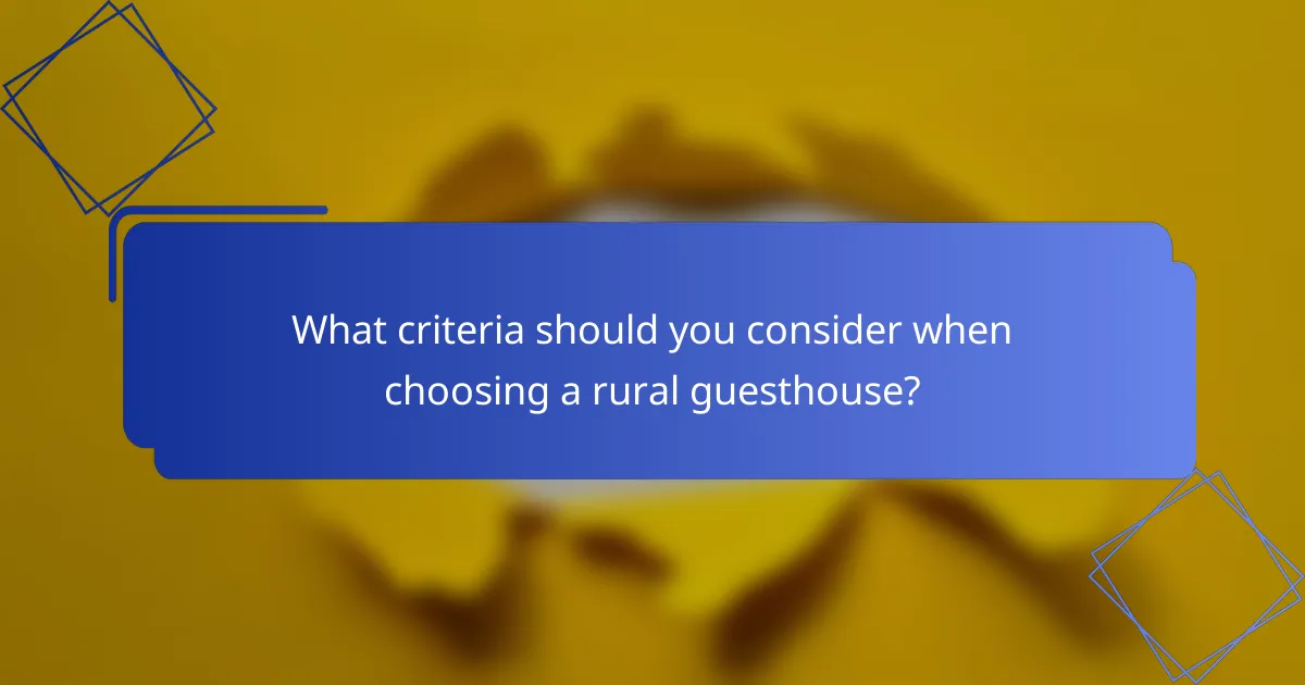 What criteria should you consider when choosing a rural guesthouse?