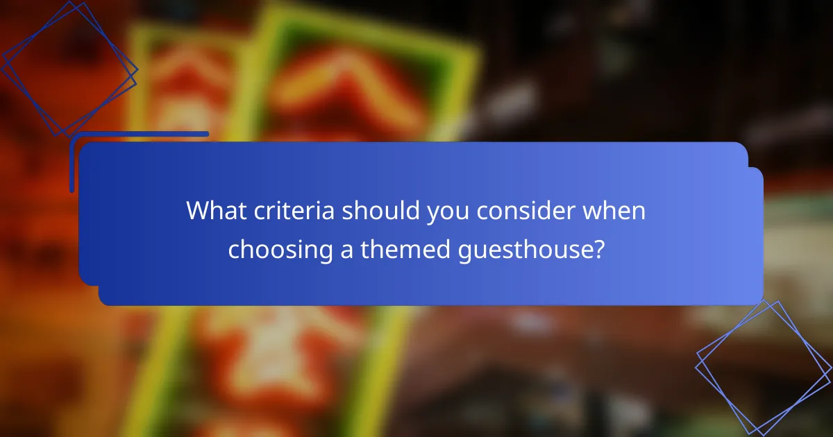 What criteria should you consider when choosing a themed guesthouse?
