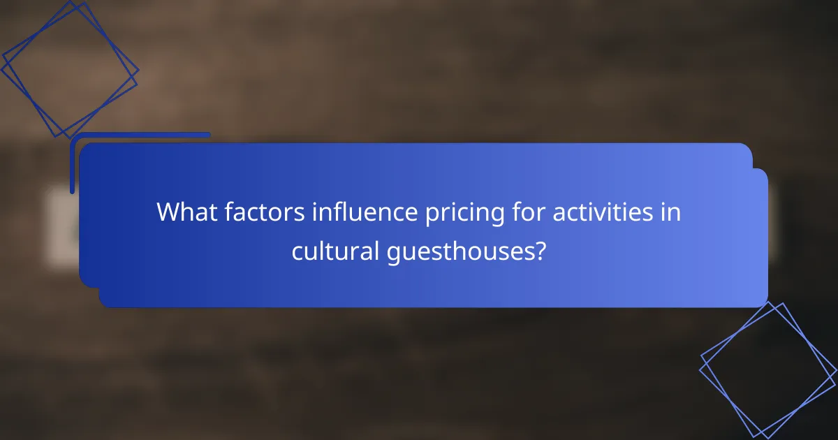 What factors influence pricing for activities in cultural guesthouses?