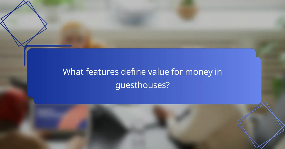 What features define value for money in guesthouses?