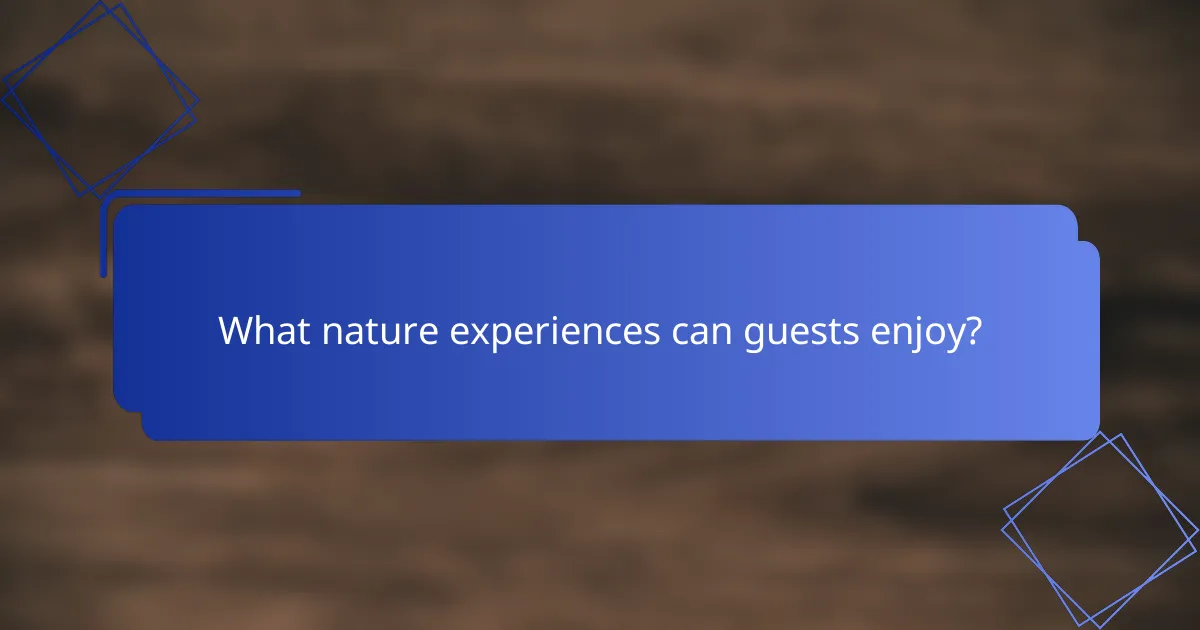 What nature experiences can guests enjoy?