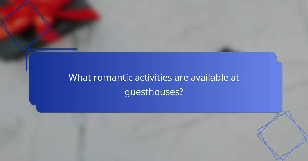 What romantic activities are available at guesthouses?