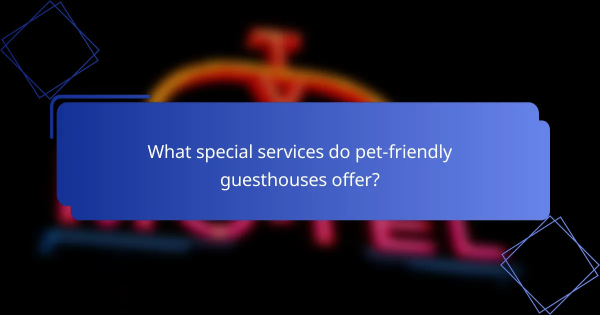 What special services do pet-friendly guesthouses offer?