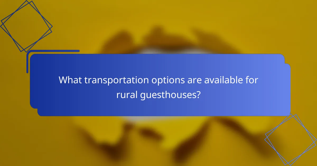 What transportation options are available for rural guesthouses?