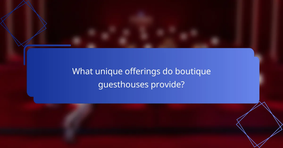 What unique offerings do boutique guesthouses provide?