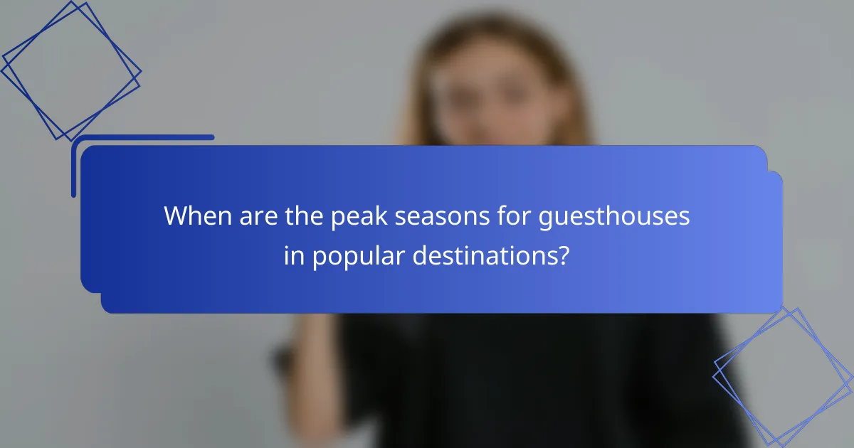When are the peak seasons for guesthouses in popular destinations?